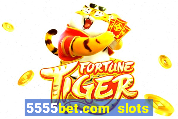 5555bet.com slots marca forte